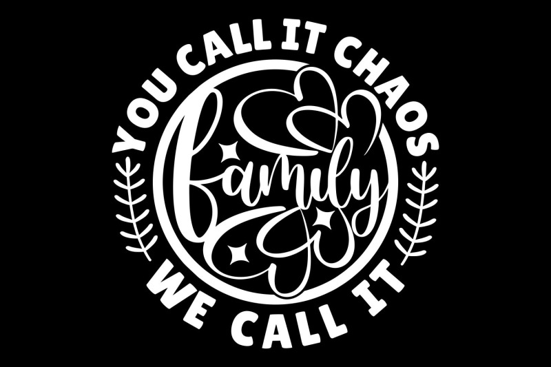 you-call-it-chaos-we-call-it-family-svg-cut-file