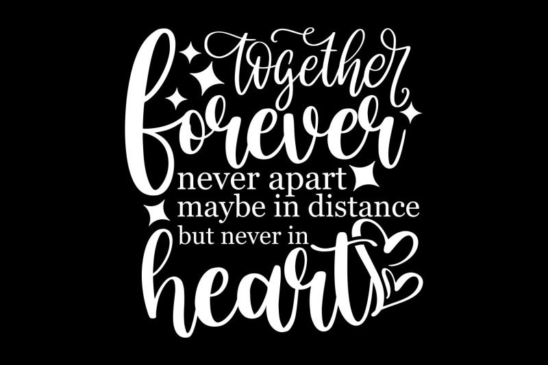 together-forever-never-apart-maybe-in-distance-but-never-in-heart-f