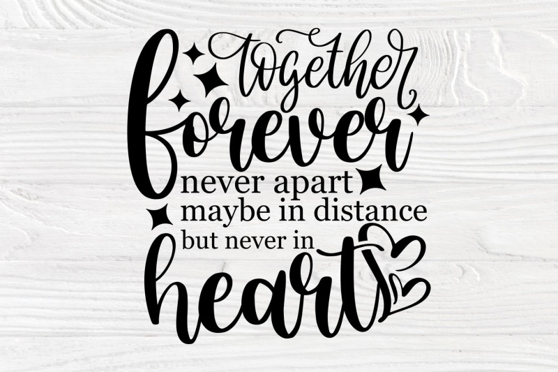 together-forever-never-apart-maybe-in-distance-but-never-in-heart-f