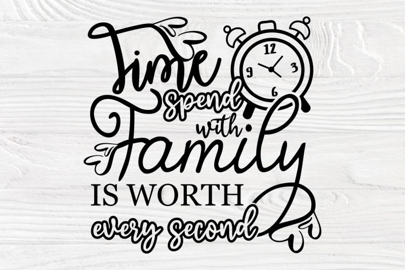 time-spent-with-family-is-worth-every-second-svg