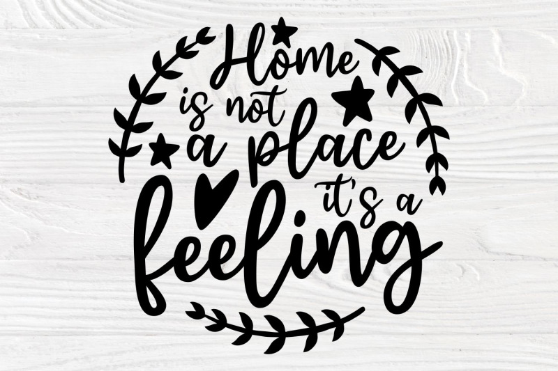 home-is-not-a-place-it-039-s-a-feeling-svg-family-svg