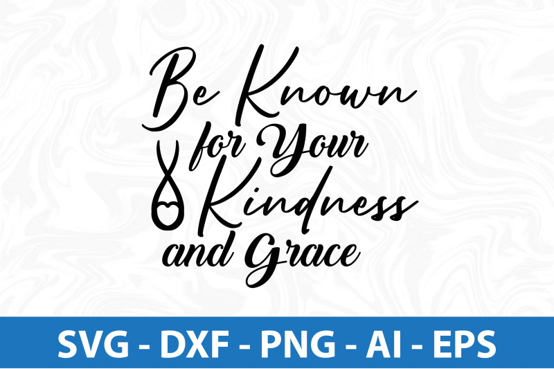 be-known-for-your-kindness-and-grace-svg