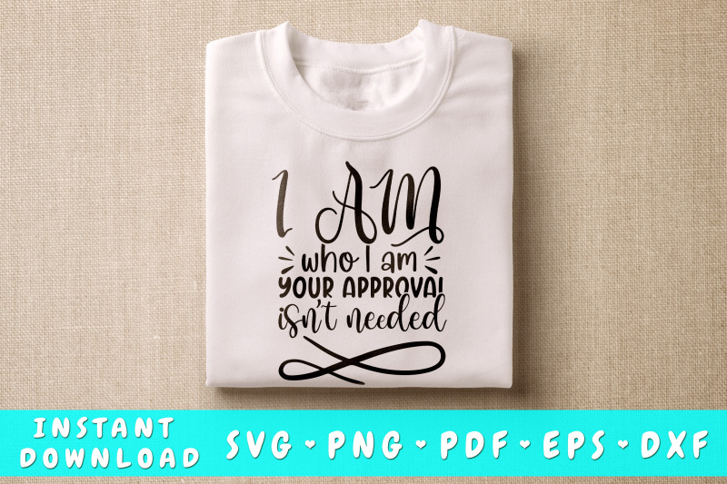 i-am-who-i-am-your-approval-isn-039-t-needed-svg