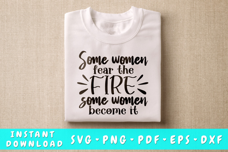 some-women-fear-the-fire-some-women-become-it-svg