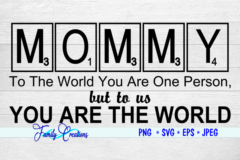 mommy-to-the-world-your-one-person-but-to-us-you-are-the-world