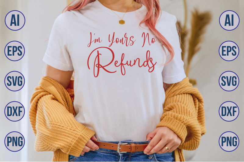 i-039-m-yours-no-refunds-svg