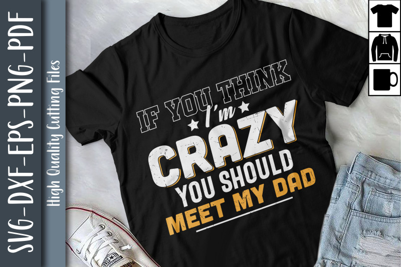 you-think-i-039-m-crazy-you-should-meet-dad