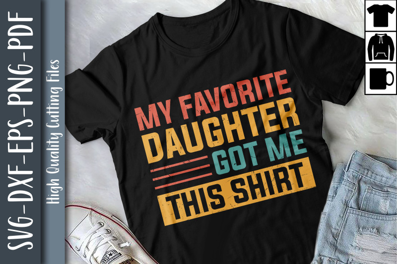 my-favorite-daughter-gave-me-this-shirts