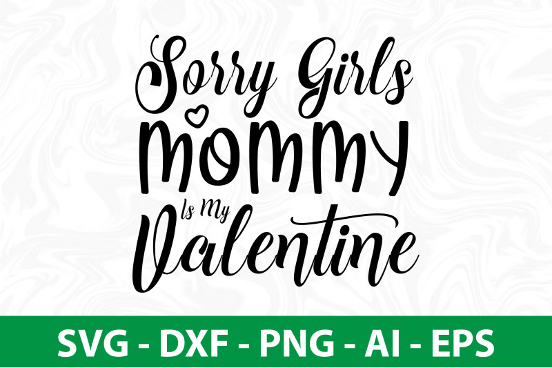 sorry-girls-mommy-is-my-valentine-svg