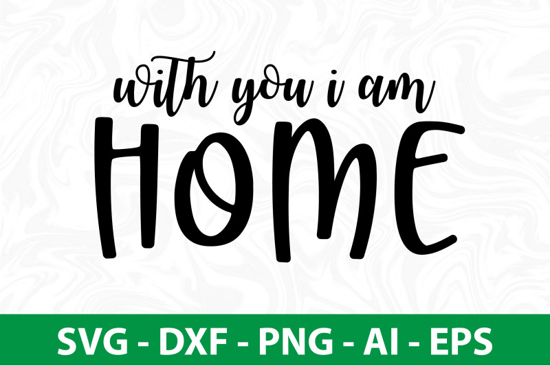 with-you-i-am-home-svg-cut-file