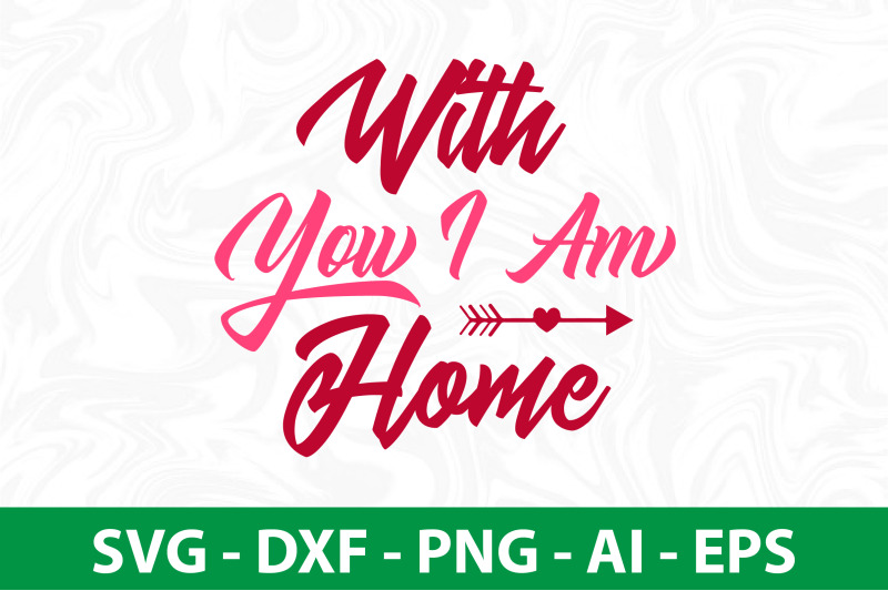 with-you-i-am-home-svg-cut-file