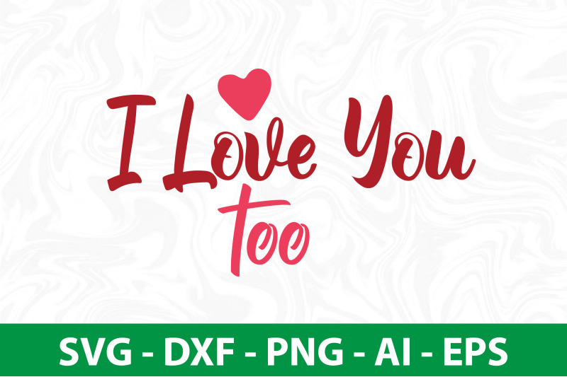 i-love-you-too-svg-cut-file