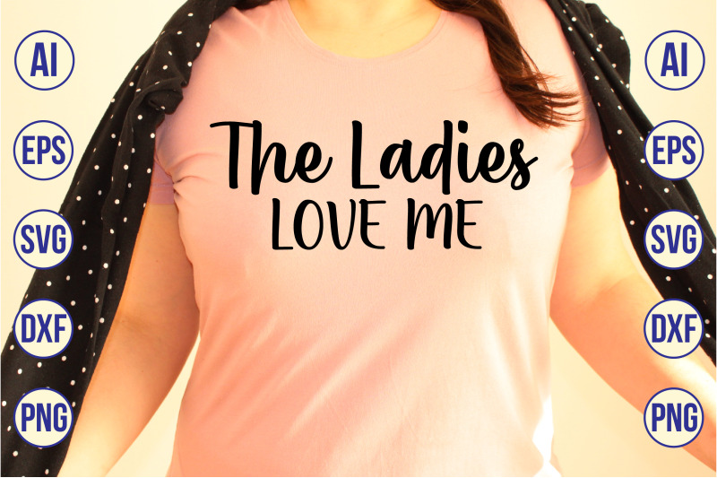 the-ladies-love-me-svg