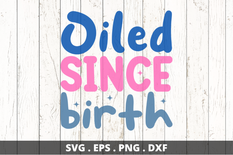 oiled-since-birth