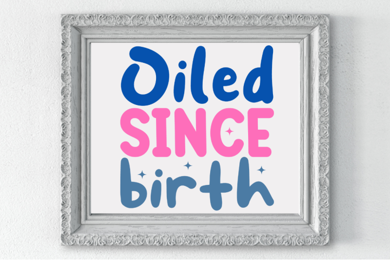 oiled-since-birth