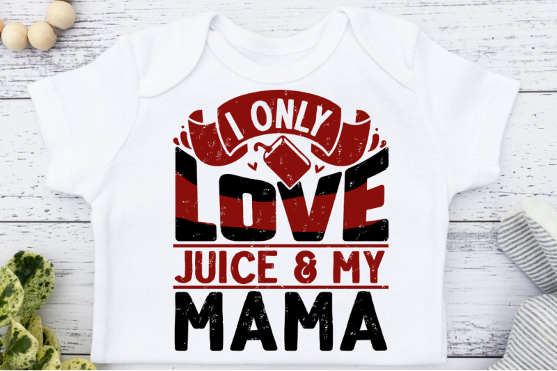 i-only-love-juice-amp-my-mama