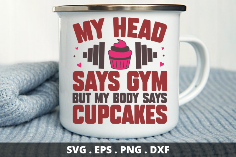 my-head-says-gym-but-my-body-says-cupcakes