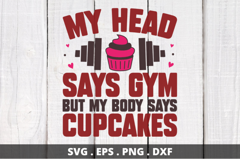 my-head-says-gym-but-my-body-says-cupcakes