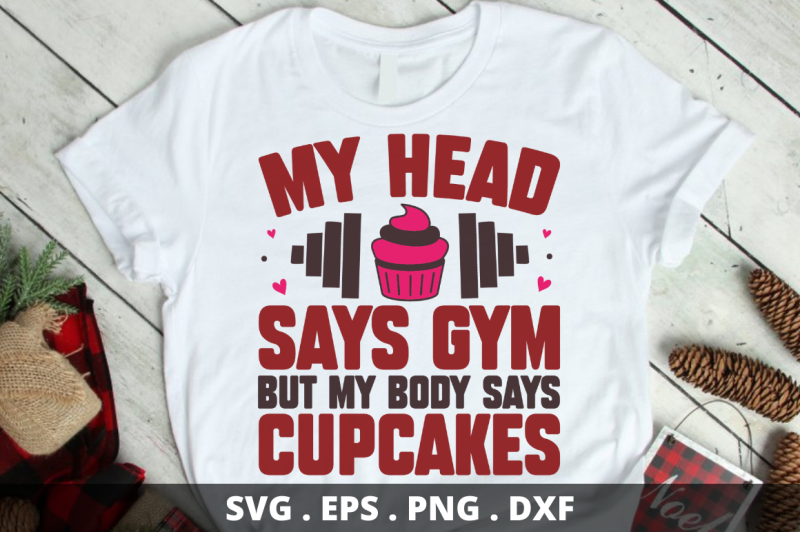 my-head-says-gym-but-my-body-says-cupcakes