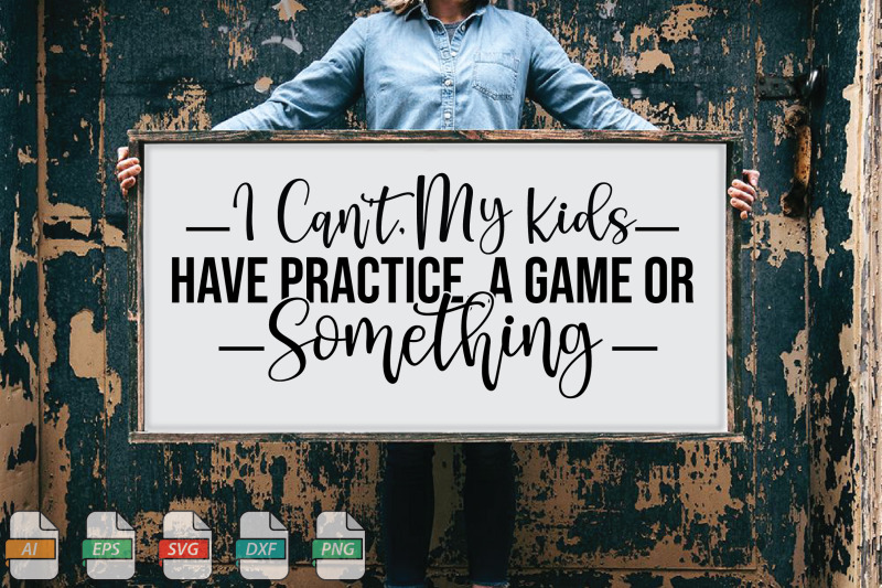 submission-i-can-039-t-my-kids-have-practice-a-game-or-something-svg-2