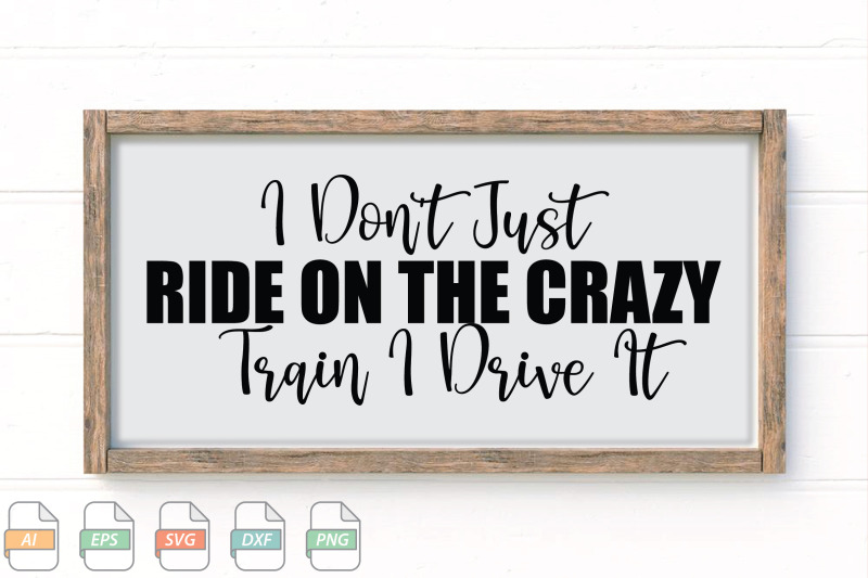 submission-i-don-039-t-just-ride-on-the-crazy-train-i-drive-it-svg