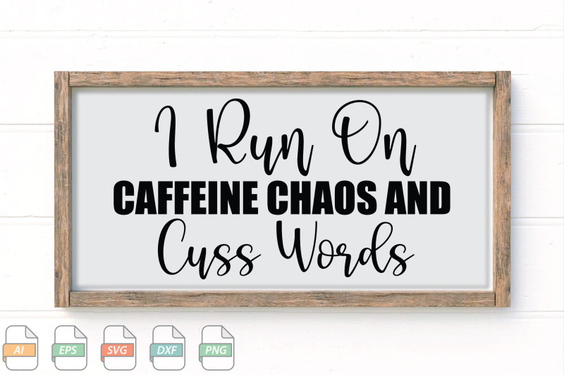 submission-i-run-on-caffeine-chaos-and-cuss-words-svg