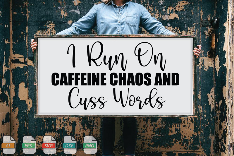 submission-i-run-on-caffeine-chaos-and-cuss-words-svg