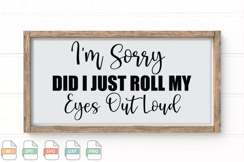 submission-i-039-m-sorry-did-i-just-roll-my-eyes-out-loud-svg