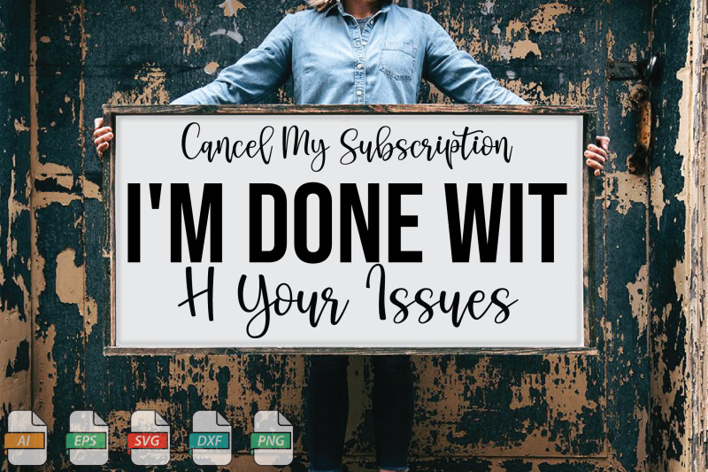 submission-cancel-my-subscription-i-039-m-done-with-your-issues-svg