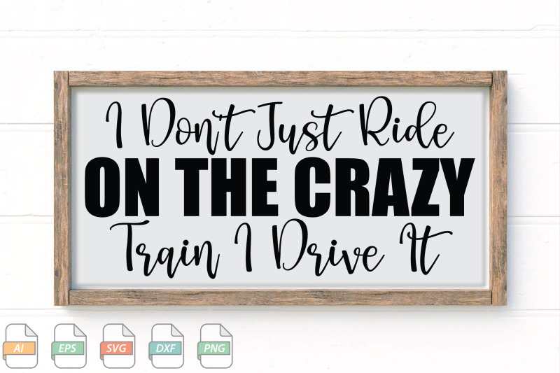 submission-i-don-039-t-just-ride-on-the-crazy-train-i-drive-it-svg