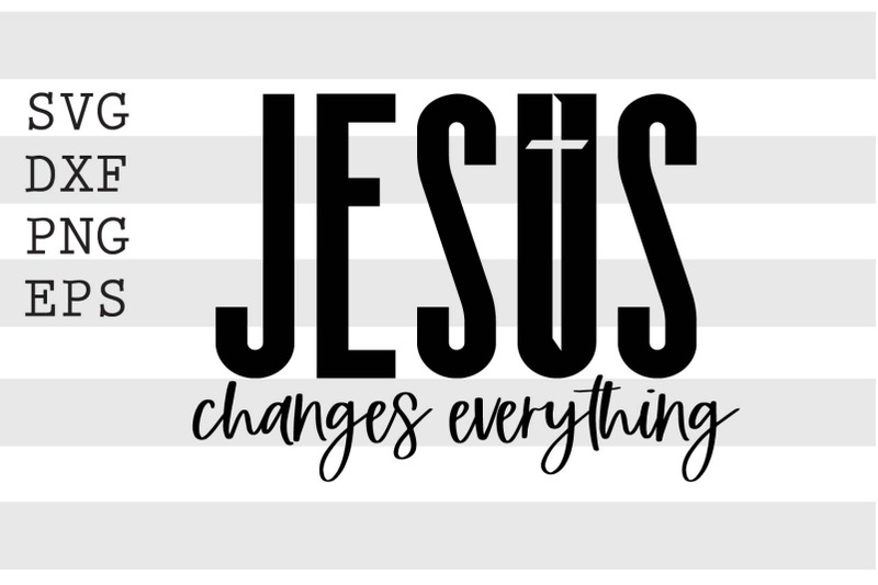 jesus-changes-everything-svg