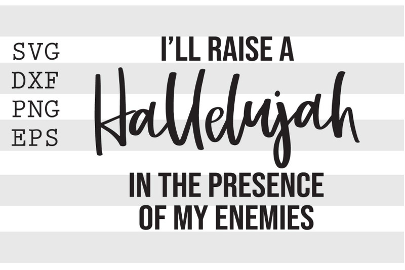 ill-raise-a-hallelujah-in-the-presence-of-my-enemies-svg