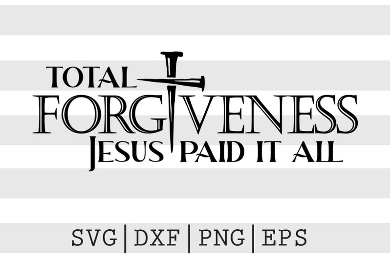 total-forgiveness-jesus-paid-it-all-svg