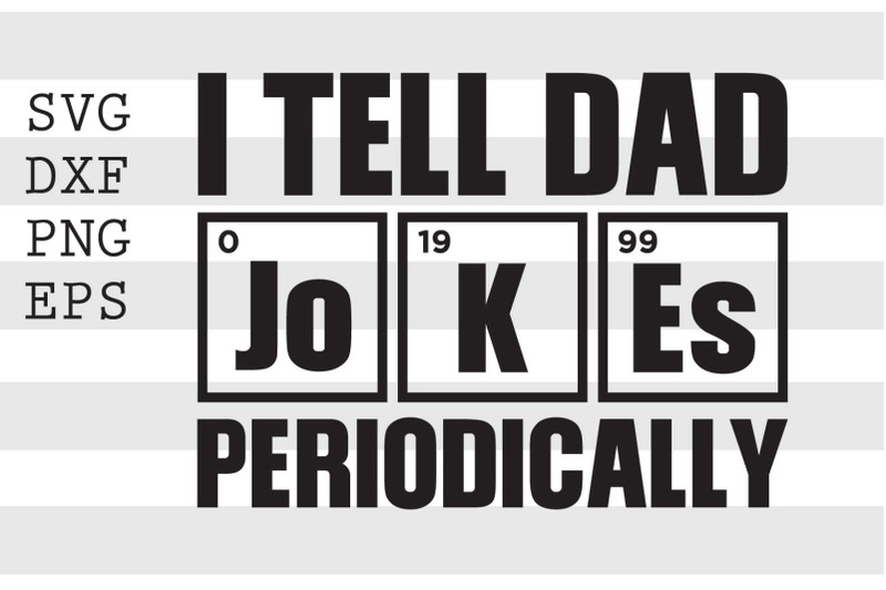 i-tell-dad-jo-k-es-periodically-svg