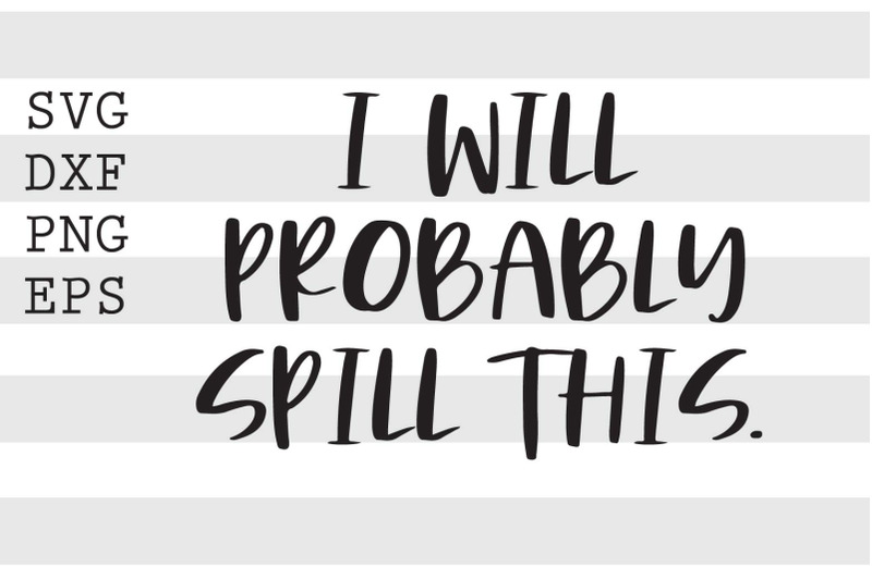 i-will-probably-spill-this-svg