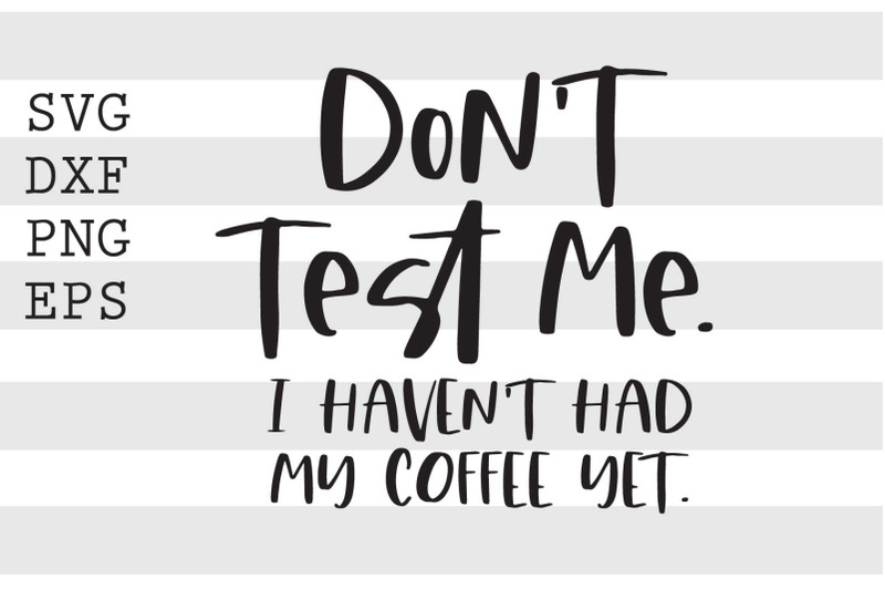 dont-test-me-i-havent-had-coffee-yet-svg