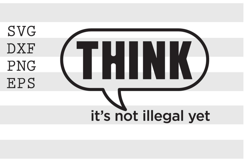 think-its-not-illegal-yet-svg