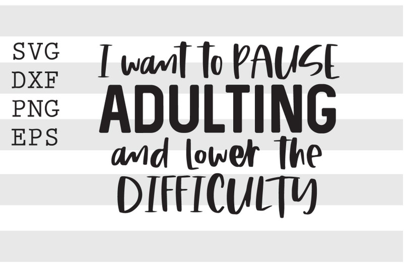 i-want-to-pause-adulting-and-lower-difficulty-svg