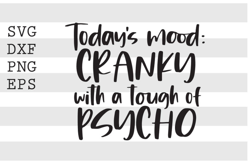 todays-mood-cranky-woth-a-tough-of-psycho-svg