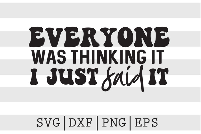 everyone-was-thinking-it-i-just-said-it-svg