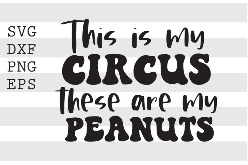 this-is-my-circus-these-are-my-peanuts-svg