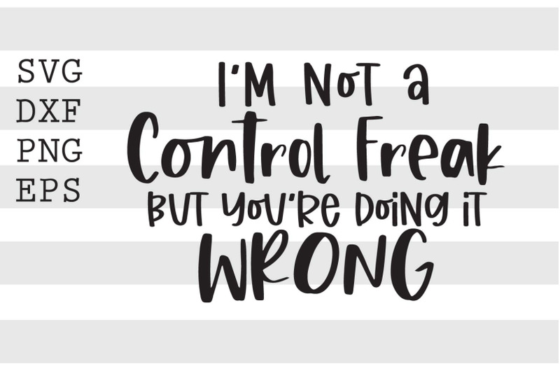 im-not-a-control-freak-but-youre-doing-it-wrong-svg