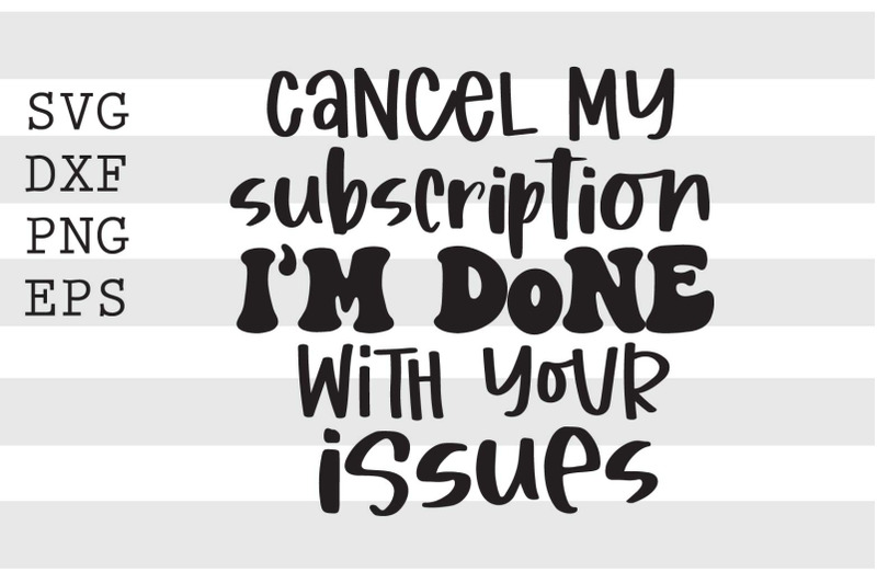 cancel-my-subscription-im-done-with-your-issues-svg