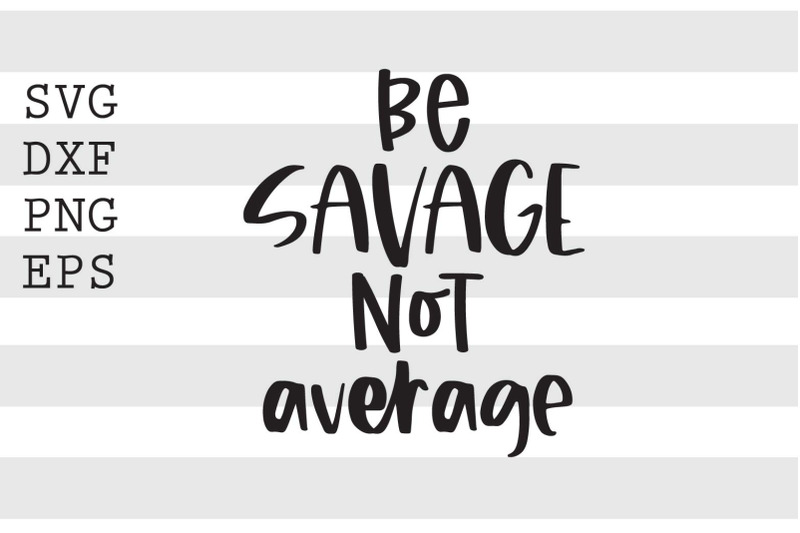 be-savage-not-average-svg