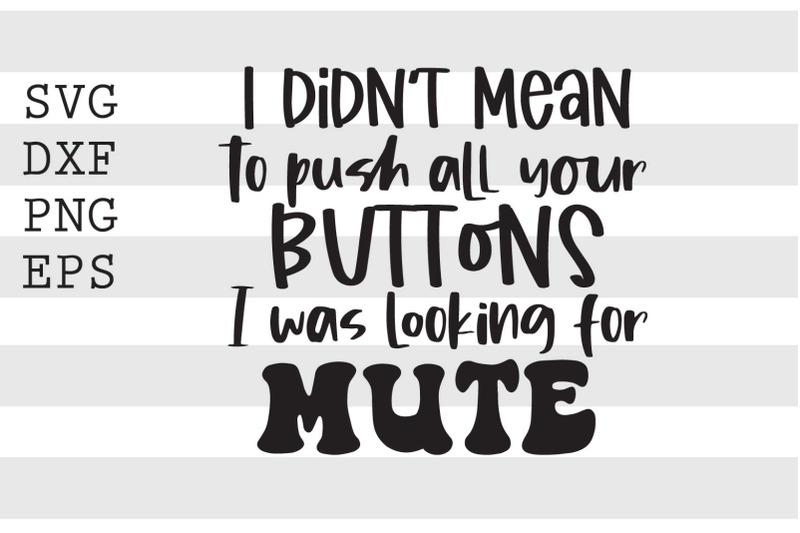 i-didnt-mean-to-push-all-your-buttons-i-was-looking-for-mute-svg