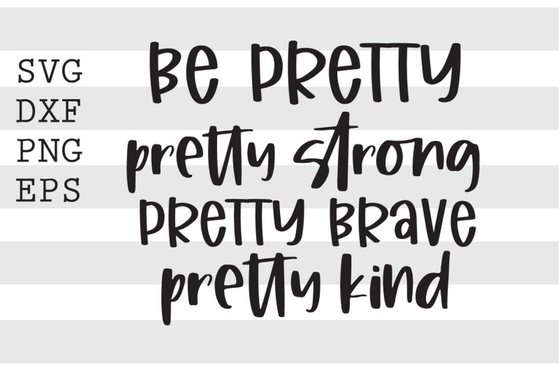 be-pretty-pretty-strong-pretty-brave-pretty-kind-svg