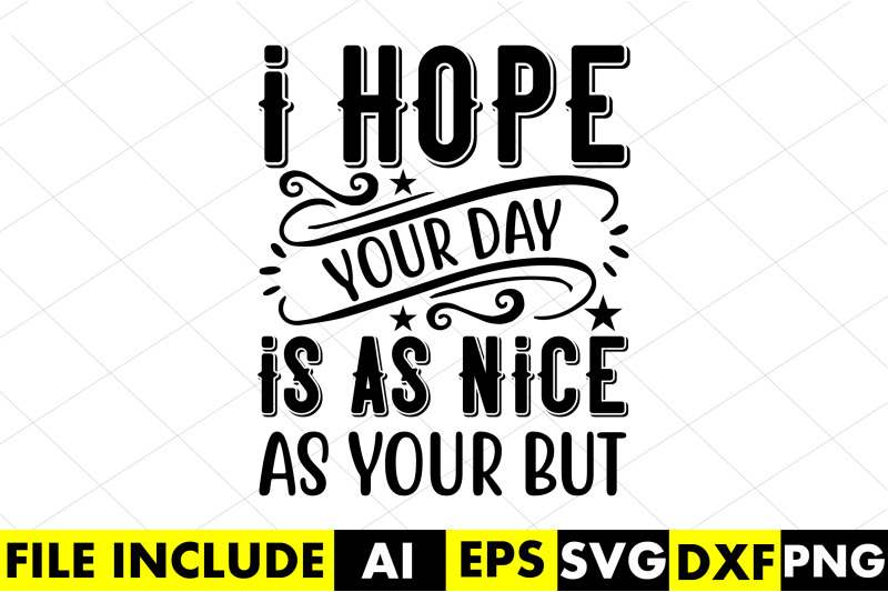 i-hope-your-day-is-as-nice-as-your-but