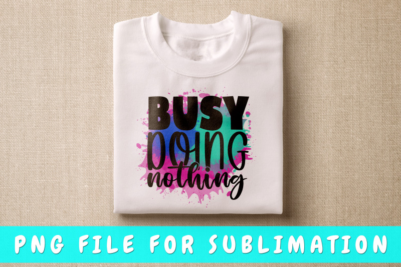 busy-doing-nothing-png-for-sublimation