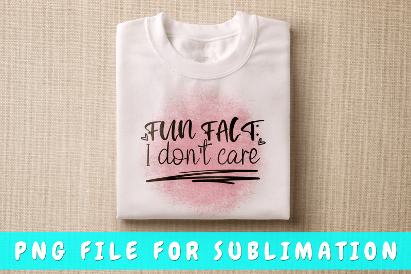 fun-fact-i-don-039-t-care-png-for-sublimation