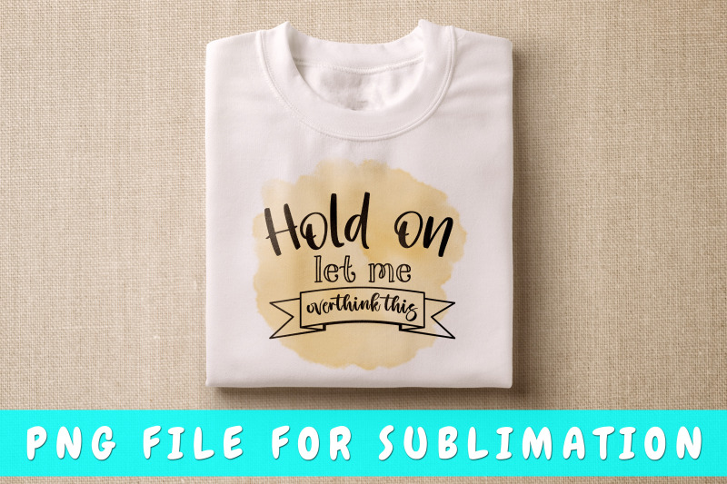 hold-on-let-me-overthink-this-png-for-sublimation